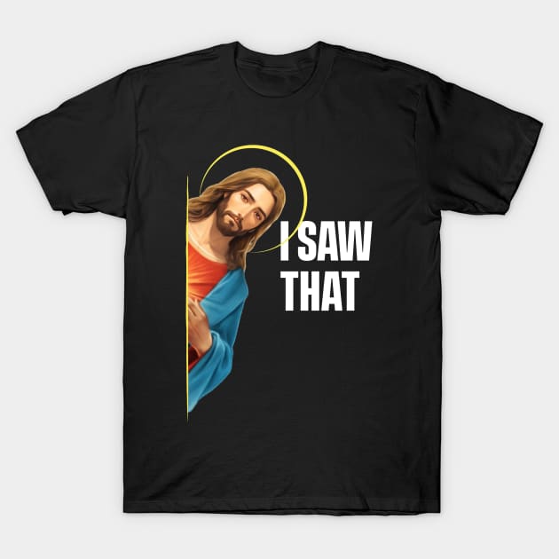 I Saw That - Jesus saw that - Black Background T-Shirt by SergioCoelho_Arts